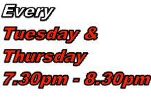 Every Tuesday &  Thursday 7.30pm - 8.30pm