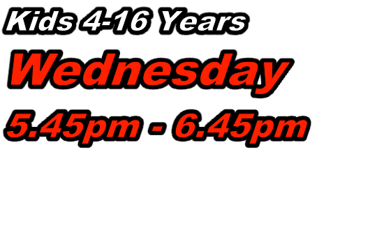 Kids 4-16 Years  Wednesday  5.45pm - 6.45pm