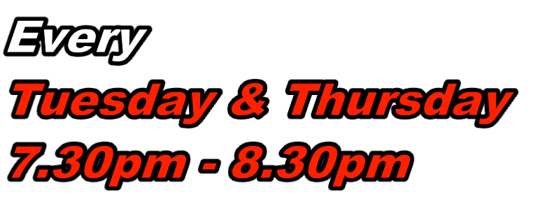 Every
Tuesday & Thursday
7.30pm - 8.30pm
