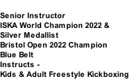 AUGUST MASIONIS Senior Instructor ISKA World Champion 2022 &  Silver Medallist Bristol Open 2022 Champion Blue Belt Instructs -  Kids & Adult Freestyle Kickboxing