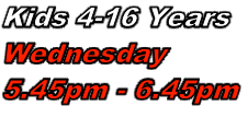 Kids 4-16 Years  Wednesday  5.45pm - 6.45pm